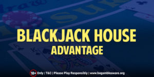 Blackjack House Advantage & Ways to Reduce it!
