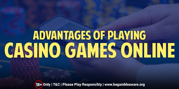 Advantages of Playing Casino Games Online