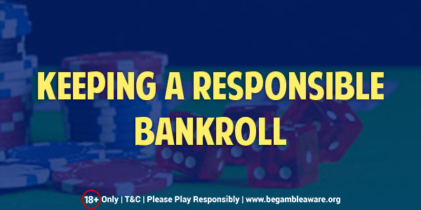 Keeping a Responsible Bankroll - Explained