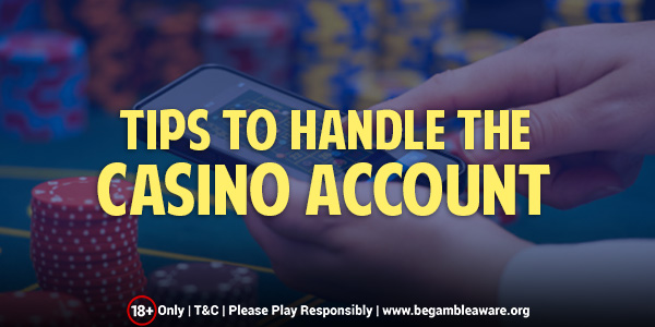 Tips To Handle the Casino Account