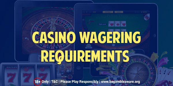 All About Casino Wagering Requirements