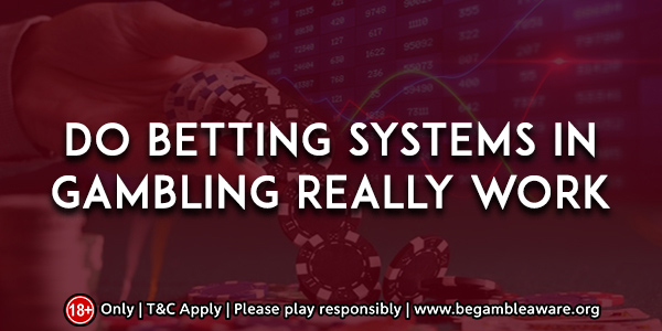 Are Betting Systems In Gambling Really Effective?