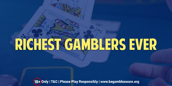 5 Most Famous and Richest Gamblers Out There