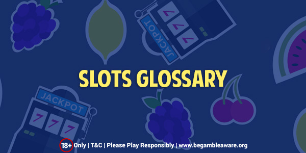 A Comprehensive Online Slots Glossary