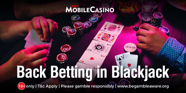 Learn about Back Betting in Live Blackjack Games